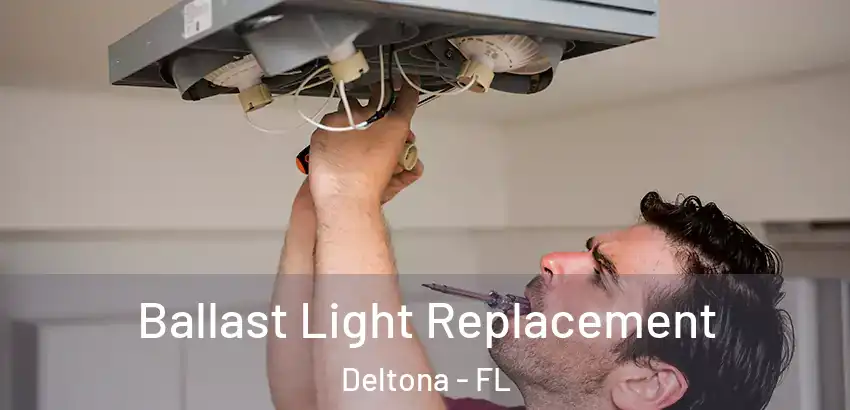 Ballast Light Replacement Deltona - FL