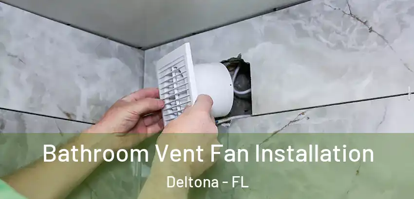  Bathroom Vent Fan Installation Deltona - FL